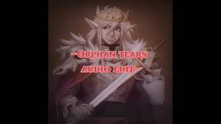 orphan tears audio edit [upl. by Annal755]