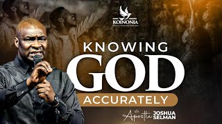 KNOWING GOD ACCURATELY WITH APOSTLE JOSHUA SELMAN [upl. by Eldorado46]