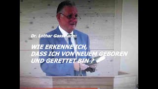 WIE ERKENNE ICH DASS ICH VON NEUEM GEBOREN UND GERETTET BIN Predigt von Dr Lothar Gassmann [upl. by Icats]