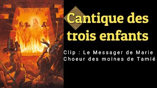 Cantique des trois enfants Clip Le Messager de Marie Chœur des moines de Tamié [upl. by Ardnahc276]