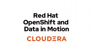 Cloudera Red Hat OpenShift and Data in Motion [upl. by Eah400]