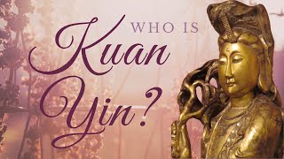 Who is Kuan Yin [upl. by Mcdonald]