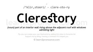 Pronunciation of Clerestory  Definition of Clerestory [upl. by Agarhs]