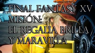 Mision El Regalia brilla y maravilla Final Fantasy 15 [upl. by Lertram]