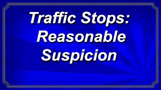 Traffic Stops Reasonable Articulable Suspicion [upl. by Mingche]