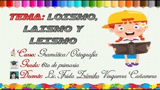 LOÍSMO LAÍSMO Y LEÍSMO  6TO GRADO [upl. by Ahsekam]