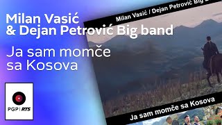 Milan Vasić amp Dejan Petrović Big band  Ja sam momče sa Kosova  Official Music Video [upl. by Ateloiv]