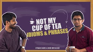 Not My Cup of Tea  Idioms amp Phrases  Ayman Sadiq  Sakib Bin Rashid [upl. by Luahs859]