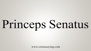 How To Say Princeps Senatus [upl. by Adnorhs]