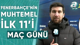 Engin Can Çelik GaziantepFenerbahçe Karşılaşmasının Muhtemel 11leri Açıkladı  A Spor  Maç Günü [upl. by Pleione]