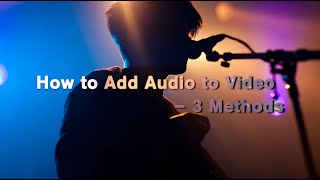 How to Add Music to Video – 3 Methods [upl. by Nessej]