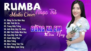 Đừng Xa Em Đêm Nay Một Thời Đã Xa Maika Cover  Tuyệt Phẩm Nhạc Trẻ Rumba 8x 9x Hot Tiktok [upl. by Guevara]