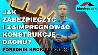 Jak zabezpieczyć i zaimpregnować konstrukcję dachu  Poradnik krok po kroku  Blachodach [upl. by Ardeen685]