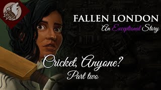 Fallen London Cricket Anyone  Part Two [upl. by Ahsinat]