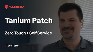 Tanium Patch Zero Touch  Self Service  Tanium Tech Talks 64 [upl. by Jedediah]