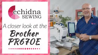 A Closer Look at the Brother PR670E  Echidna Sewing [upl. by Inva]