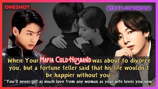 Jungkook FF When Your Mafia Cold Husband Was About to Divorce You But a Fortune Teller BTS Oneshot [upl. by Eendys311]