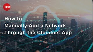 How to Manually Add a Network Through the H3C Cloudnet App [upl. by Cown439]