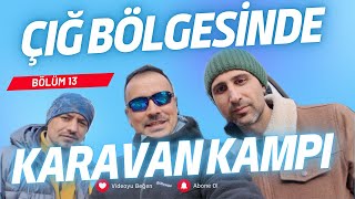 2 SEZON BÖLÜM 3 ÇIĞ BÖLGESİNDE KARAVAN KAMPI YAPTIK [upl. by Sesylu]