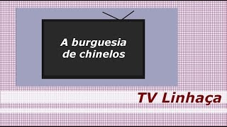 TV LINHAÇA  A BURGUESIA DE CHINELOS [upl. by Ailehpo]