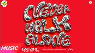 BLONDISH amp Stevie Appleton  Never Walk Alone Original Mix [upl. by Niriam]