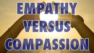 Empathy Versus Compassion [upl. by Mafalda]