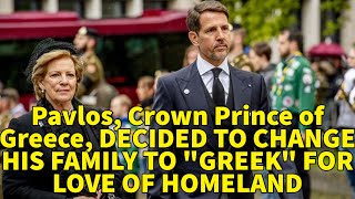 Pavlos Crown Prince of Greece DECIDED TO CHANGE HIS FAMILY TO quotGREEKquot FOR LOVE OF HOMELAND [upl. by Idden]