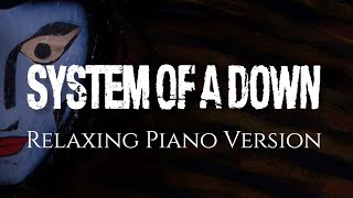 System of A Down  30 Songs on Piano  Relaxing Version ♫ Music to StudyWork [upl. by Sinnoda]