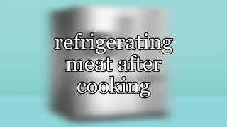 refrigerating meat after cooking [upl. by Callean269]