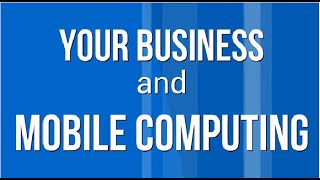 Your Business and Mobile Computing [upl. by Adnuahsal]