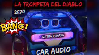 🏆CAR AUDIO 2020🏆LA TROMPETA DEL DIABLO🏆BASS EXTREMO🏆DJ TITO PIZARRO [upl. by Verras558]