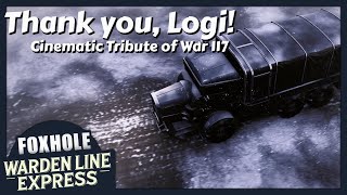 Foxhole Cinematic Motivation for War 117  A Tribute to All Logiplayers  Warden Line Express [upl. by Arnold]