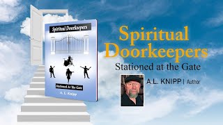 Spiritual Doorkeepers Stationed at the Gate by AL Knipp  Publishers Pick  RM [upl. by Han]