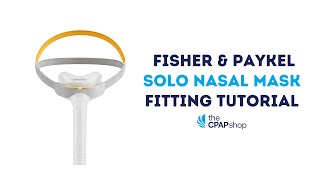 Fitting Tutorial of the Fisher amp Paykel Solo Nasal CPAP Mask [upl. by Salvucci]