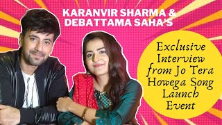 Karanvir Sharma amp Debattama Sahas Exclusive Interview from Jo Tera Howega Song Launch Event [upl. by Eniortna]