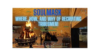 SoulMask How to get the Best Tribesmen Where When and the WHY [upl. by Mark]