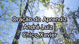 PSICOGRAFIA CHICO XAVIER ORAÇÃO DO APRENDIZ  André Luiz [upl. by Illom]