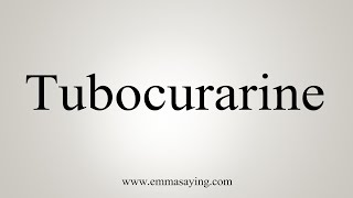 How To Say Tubocurarine [upl. by Laina]