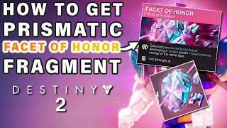 How to Get The Facet Of Honor Prismatic Fragment ► Destiny 2 [upl. by Siubhan937]