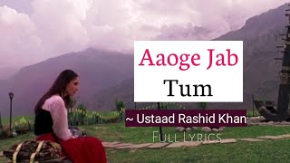 Aaoge Jab Tum  Full Lyrics Jab We Met  Ustaad Rashid Khan Irshad Kamil  Lyrics🖤 [upl. by Amato403]