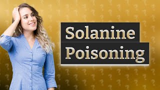 How common is solanine poisoning [upl. by Geanine]