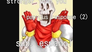 Stronger than you papyrus response 2 sub español [upl. by Lubbock]