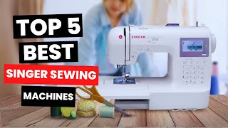 Top 5 Best Singer Sewing Machines 2024 [upl. by Cassidy844]