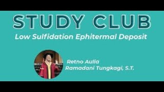 Study Club Epithermal Low Sulfidation Deposit with Retno Aulia Ramdhani Tungkagi ST [upl. by Vita]