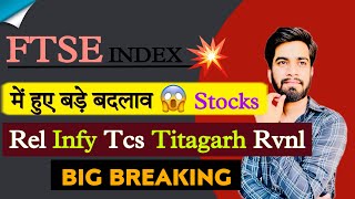 FTSE Index 💥 मे हुए बड़े बदलाव 😱 Top Stocks ‼️ Rel • Infy • TCS • Titagarh • RVNL • Big Breaking [upl. by Anez820]