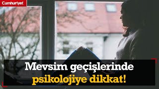 Mevsim geçişlerinde psikolojiye dikkat [upl. by Bigod]