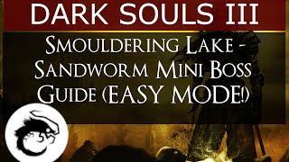 Dark Souls 3  Smouldering Lake  SandwormSnake Mini Boss Guide EASY MODEEXPLOITHAX [upl. by Harri]