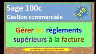 Sage 100c Gestion commerciale  Gérer les règlements supérieurs à la facture [upl. by Rosemari125]