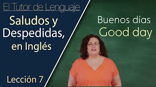 Saludos y Despedidas en Inglés  El Tutor de Lenguaje Lección 7 [upl. by Yartnod]