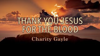 Thank You Jesus For The Blood  Charity Gayle  Lyric Video [upl. by Aznaed]